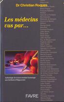Couverture du livre « Les medecins vus par » de Christian Roques aux éditions Favre