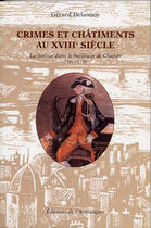 Couverture du livre « Crimes et chatiments au XVIII siècle ; La justice dans le bailliage de Chalon ; 1701-1750 » de Gerard Delannoy aux éditions Armancon