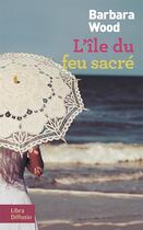 Couverture du livre « L'île du feu sacré » de Barbara Wood aux éditions Libra Diffusio