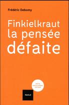 Couverture du livre « Finkielkraut, la pensée défaite » de Frederic Debomy aux éditions Textuel