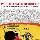 Couverture du livre « Petit nécessaire de toilette à l'usage de ceux qui s'astiquent avant les corridas » de Jacques Durand et Eddie Pons aux éditions Au Diable Vauvert