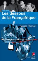 Couverture du livre « Les dessous de la Françafrique » de Patrick Pesnot aux éditions Nouveau Monde