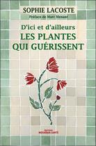 Couverture du livre « D'ici et d'ailleurs les plantes qui guérissent » de Sophie Lacoste aux éditions Mosaique Sante