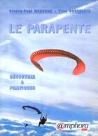 Couverture du livre « Le Parapente : Decouvrir Et Pratiquer » de Pierre-Paul Menegoz et Yves Goueslain aux éditions Amphora