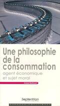 Couverture du livre « Une philosophie de la consommation : agent économique et sujet moral » de Arnaud Berthoud aux éditions Pu Du Septentrion