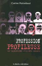 Couverture du livre « Profession profileuse sur la piste des criminels sexuels » de Carine Hutsebaut aux éditions Cherche Midi