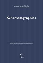 Couverture du livre « Cinématographies ; objets périphériques et mouvements annexes » de Jean-Louis Schefer aux éditions P.o.l