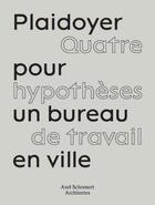 Couverture du livre « Plaidoyer pour un bureau à Paris : quatre hypothèses de travail en ville » de Olivier Namias aux éditions Aam - Archives D'architecture Moderne