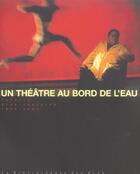 Couverture du livre « Vidy. un theatre au bord de l'eau, vol.3, 1999-2004 » de Del Curto/Gonzalez aux éditions Bibliotheque Des Arts