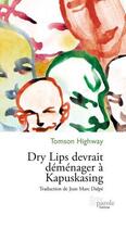 Couverture du livre « Dry lips devrait déménager à Kapuskasing » de Highway Tomson aux éditions Editions Prise De Parole