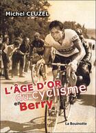 Couverture du livre « L'age d'or du cyclisme en Berry » de Michel Cluzel aux éditions La Bouinotte