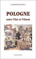 Couverture du livre « Pologne ; entre l'est et l'ouest » de Alexandra Viatteau aux éditions Hora Decima