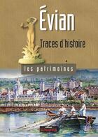 Couverture du livre « Evian ; traces d'histoire » de Annie Crouzet aux éditions Le Dauphine Libere