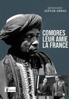 Couverture du livre « COMORES, LEUR AMIE LA FRANCE » de Mohamed Jaffar Abbas aux éditions Kalamu Des Iles