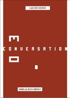 Couverture du livre « Une conversation t.3 » de Hans Ulrich Obrist et Lucien Herve aux éditions Manuella