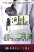 Couverture du livre « La main dans le sac ; médecine, affaires, danger pour la santé ! » de Jerome P. Kassirer aux éditions Mieux Etre