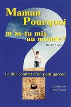 Couverture du livre « Maman pourquoi m'as tu mis au monde ? le dur combat d'un petit garçon » de Diane De Beaumont aux éditions Francophonie