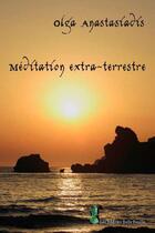 Couverture du livre « Méditation extra-terrestre » de Olga Anastasiadis aux éditions Editions Belle Feuille