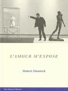 Couverture du livre « L'amour m'expose ; le projet moves » de Hubert Damisch aux éditions Yves Gevaert