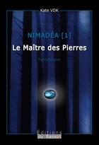 Couverture du livre « Nimadéa Tome 1 ; le maître des pierres » de Kate Vdk aux éditions Éditions Du Basson