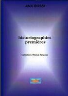 Couverture du livre « Historiographies premières » de Ana Rossi aux éditions Arcoiris