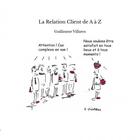 Couverture du livre « La Relation Client de A à Z » de Guillaume Villaros aux éditions Thebookedition.com