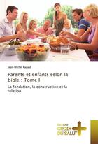 Couverture du livre « Parents et enfants selon la bible : tome i » de Ragald Jean-Michel aux éditions Croix Du Salut