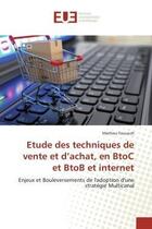 Couverture du livre « Etude des techniques de vente et d'achat, en BtoC et BtoB et internet : Enjeux et Bouleversements de l'adoption d'une stratégie Multicanal » de Mathieu Foucault aux éditions Editions Universitaires Europeennes