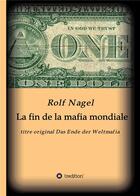 Couverture du livre « La fin de la mafia mondiale » de Rolf Nagel aux éditions Tredition