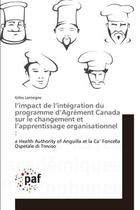 Couverture du livre « L'impact de l'intégration du programme d'Agrément Canada sur le changement et l'apprentissage organi : a Health Authority of Anguilla et la Ca' Foncella Ospetale di Treviso » de Gilles Lanteigne aux éditions Presses Academiques Francophones