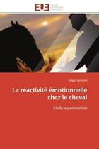 Couverture du livre « La reactivite emotionnelle chez le cheval - etude experimentale » de Bertrand Magali aux éditions Editions Universitaires Europeennes