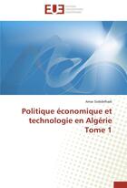 Couverture du livre « Politique économique et technologie en Algérie t.1 » de Amar Siabdelhadi aux éditions Editions Universitaires Europeennes