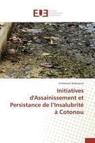 Couverture du livre « Initiatives d'assainissement et persistance de l insalubrite a cotonou » de Amouzoun-E aux éditions Editions Universitaires Europeennes