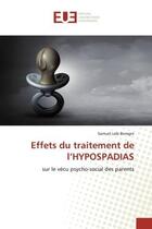 Couverture du livre « Effets du traitement de l'HYPOSPADIAS : sur le vécu psycho-social des parents » de Samuel Lele Bomgni aux éditions Editions Universitaires Europeennes