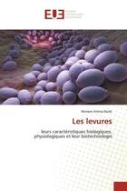 Couverture du livre « Les levures : leurs caractéristiques biologiques, physiologiques et leur biotechnologie » de Meriem Amina Rezki aux éditions Editions Universitaires Europeennes