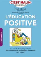 Couverture du livre « L'éducation positive, c'est malin . les conseils d'un pédopsychiatre pour comprendre et accompagner votre enfant de 0 à 6 ans » de Sandrine Catalan-Masse et Rafi Kojayan aux éditions Quotidien Malin