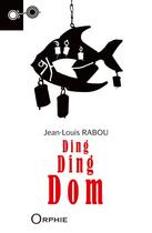 Couverture du livre « Ding ding dom » de Jean-Louis Rabou aux éditions Orphie