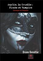 Couverture du livre « Asylie, la cruelle ; pirate et vampire » de Bruno Benattar aux éditions Le Lys Bleu