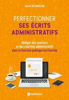 Couverture du livre « Perfectionner ses écrits administratifs » de Xavier Delengaigne aux éditions Gereso