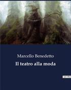 Couverture du livre « Il teatro alla moda » de Marcello Benedetto aux éditions Culturea