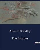 Couverture du livre « The Incubus » de Alfred D Godley aux éditions Culturea