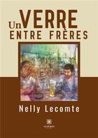 Couverture du livre « Un verre entre frères » de Nelly Lecomte aux éditions Le Lys Bleu