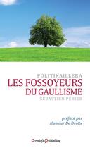 Couverture du livre « Les fossoyeurs du gaullisme » de Sebastien Perier aux éditions Overlook Publishing