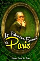 Couverture du livre « Le fabuleux secret de Paris (parisis code) » de Thierry Van De Leur aux éditions Lulu