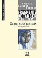 Couverture du livre « Ce qui nous restera ; fragments de Tanger et d'ailleurs... » de Philippe Guiguet-Bologne aux éditions Scribest