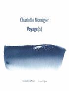 Couverture du livre « Voyage(s) » de Charlotte Monegier aux éditions Lunatique