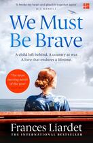 Couverture du livre « WE MUST BE BRAVE » de Frances Liardet aux éditions Harper Collins Uk