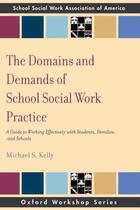 Couverture du livre « The Domains and Demands of School Social Work Practice: A Guide to Wor » de Kelly Michael S aux éditions Oxford University Press Usa