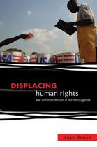 Couverture du livre « Displacing Human Rights: War and Intervention in Northern Uganda » de Branch Adam aux éditions Oxford University Press Usa