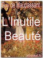 Couverture du livre « L'inutile beauté » de Guy de Maupassant aux éditions Ebookslib